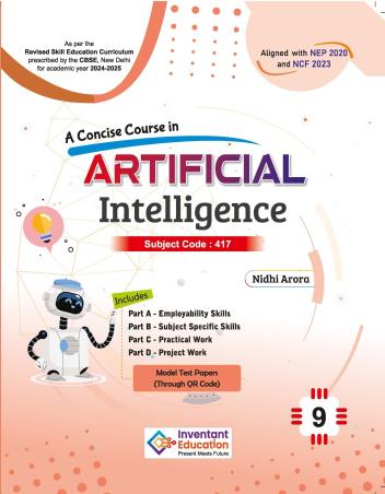 Book cover number 1 for A Concise Course In Artificial Intelligence Class 9 Subject Code : 417 (NEP 2020 / NCF 2023) written by Nidhi Arora published by Inventant Education