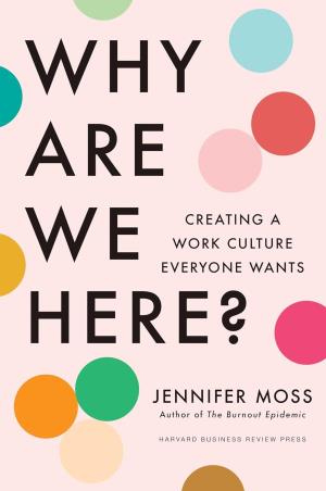Book cover number 1 for Why Are We Here? : Creating A Work Culture Everyone Wants written by Jennifer Moss published by Harvard Business Review Press