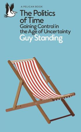 Book cover number 1 for The Politics Of Time : Gaining Control In The Age Of Uncertainty written by Guy Standing published by Pelican Books