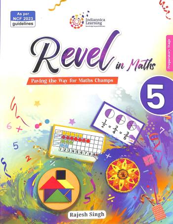 Book cover number 1 for Revel In Maths 5 (Paving The Way For Maths Champs) NCF 2023 written by Rajesh Singh published by Indiannica Learning