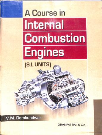 Book cover number 1 for A Course In Internal Combustion Engines (S. I. Units) written by V. M. Domkundwar published by Dhanpat Rai & Co. (Pvt.) Ltd.