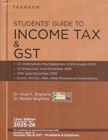 Book cover number 1 for Taxmann's Students' Guide To Income Tax & GST (2025-26) 72nd Edition written by Vinod K. Singhania, Monica Singhania published by Taxmann Publications Pvt. Ltd.