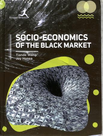 Book cover number 1 for Socio - Economics Of The Black Market written by Tiande Wang, Joy Honea published by Kruger Brentt Publishers