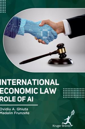 Book cover number 1 for International Economic Law  Role Of AI written by Ovidiu A Ghiuta, Madalin Frunzete published by Kruger Brentt Publishers