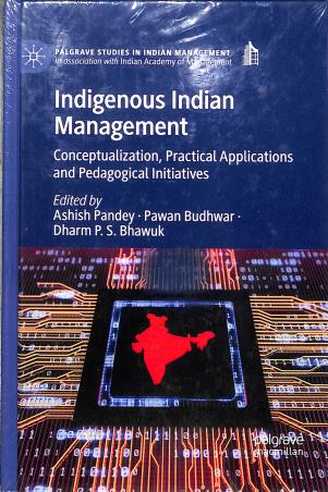 Book cover number 1 for Indigenous Indian Management : Concepturlization,Practical Applications And Pedagogical Initiatives written by Ashish Pandey, Pawan Budhwar, Dharm P. S. Bhawuk published by Palgrave Macmillan