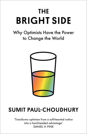 Book cover number 1 for The Bright Side : Why Optimists Have The Power To Change The World written by Sumit Paul Choudhury published by Canongate Books