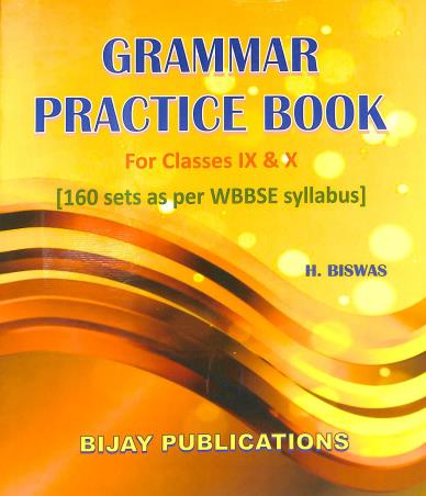 Book cover number 1 for Grammar Practice Book For Class 9 & 10 (160 Sets As Per WBBSE Syllabus) written by H. Biswas published by Bijay Publications