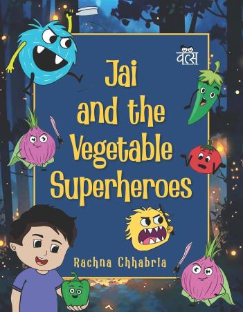 Book cover number 1 for Jai And The Vegetable Superheroes written by Rachna Chhabria published by Vitasta Publishing Private Limited