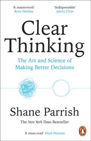 Book cover number 1 for Clear Thinking - The Art And Science Of Making Better Decisions written by Shane Parrish published by Penguin Books