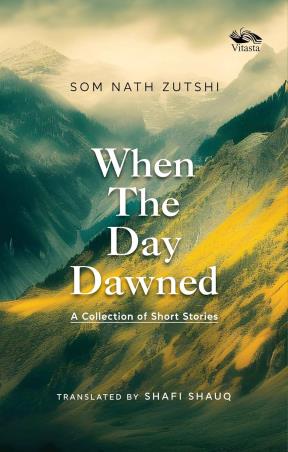 Book cover number 1 for When The Day Dawned : A Collection Of Short Stories written by Som Nath Zutshi published by Vitasta Publishing Private Limited