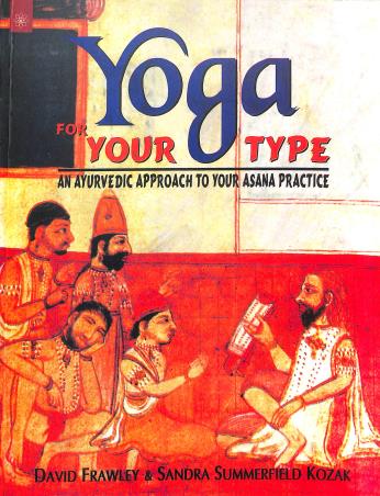 Book cover number 1 for Yoga For Your Type : An Ayurvedic Approach To Your Asana Practice written by David Frawley published by New Age Books