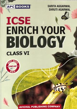 Book cover number 1 for APC ICSE Enrich Your Biology Class 6 (NCF 2023 / NEP) written by Sarita Aggarwal, Shruti Agarwal published by Avichal Publishing Company