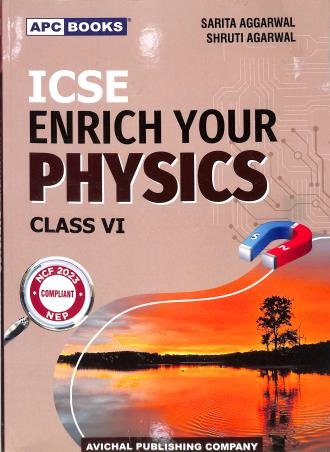 Book cover number 1 for APC ICSE Enrich Your Physics Class 6 (NEP / NCF 2023) written by Sarita Aggarwal, Shruti Agarwal published by Avichal Publishing Company