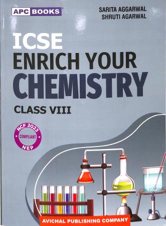 Book cover number 1 for APC ICSE Enrich Your Chemistry Class 8 (NEP / NCF 2023) written by Sarita Aggarwal, Shruti Agarwal published by Avichal Publishing Company