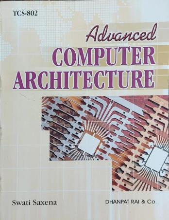 Book cover number 1 for Advanced Computer Architecture written by Swati Saxena published by Dhanpat Rai & Co. (Pvt.) Ltd.