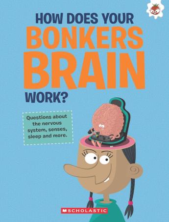 Book cover number 1 for How Does Your Bonkers Brain Work? written by John Farndon published by Scholastic