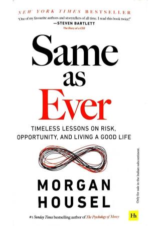 Book cover number 1 for Same As Ever : Timeless Lessons On Risk, Opportunity And Living A Good Life written by Morgan Housel published by Harriman House