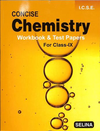 Book cover number 1 for Concise Chemistry Workbook & Test Papers Class 9 ICSE (2024 Edition) written by S. P. Singh published by Selina Publishers