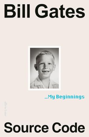 Book cover number 1 for Source Code : My Beginnings written by Bill Gates published by Allen Lane