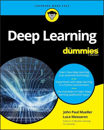 Book cover number 1 for Deep Learning For Dummies written by John Paul Mueller, Luca Massaron published by John Wiley & Sons