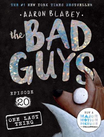 Book cover number 1 for The Bad Guys Episode 20 : One Last Thing written by Aaron Blabey published by Scholastic