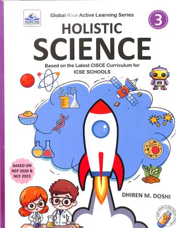 Book cover number 1 for Holistic Science 3 ICSE (NEP 2020 / NCF 2023) written by Dhiren M. Doshi published by Global Rise Publications