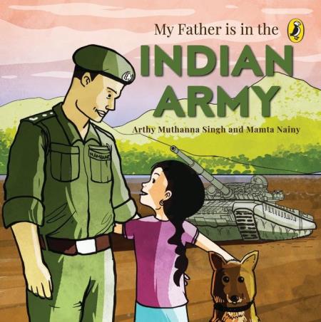 Book cover number 1 for My Father Is in the Indian Army written by Arthy Muthanna Singh, Mamta Nainy published by Puffin