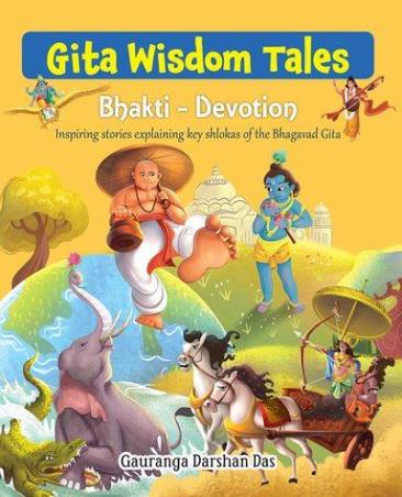 Book cover number 1 for Gita Wisdom Tales Bhakti - Devotion written by Gauranga Darshan Das published by Om Books