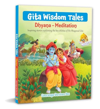 Book cover number 1 for Gita Wisdom Tales Dhyana - Meditation written by Gauranga Darshan Das published by Om Books