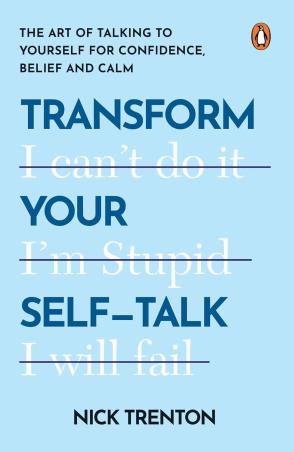Book cover number 1 for Transform Your Self-Talk : The Art Of Talking To Yourself For Confidence, Belief, And Calm written by Nick Trenton published by Penguin Books