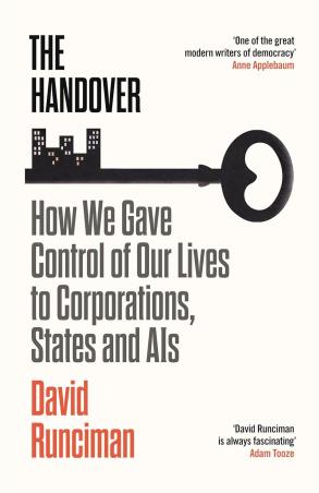 Book cover number 1 for The Handover : How We Gave Control Of Our Lives To Corporations, States And AIS written by David Runciman published by Profile Books