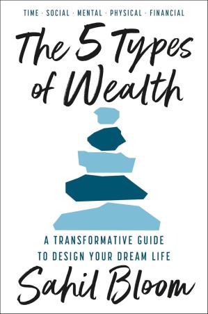 Book cover number 1 for The 5 Types Of Wealth : A Transformative Guide To Design Your Dream Life written by Sahil Bloom published by Harper Collins Publishers