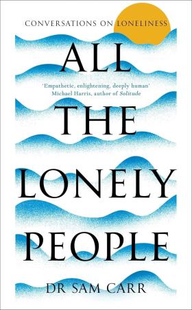 Book cover number 1 for All The Lonely People written by Sam Carr published by Picador