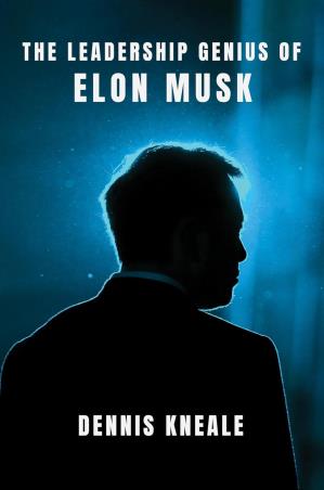 Book cover number 1 for The Leadership Genius Of Elon Musk written by Dennis Kneale published by Broadside Books
