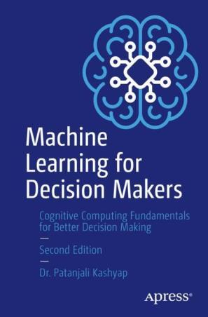 Book cover number 1 for Machine Learning For Decision Makers written by Patanjali Kashyap published by Apress