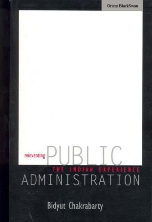 Book cover number 1 for Reinventing Public Administration : The Indian Experience written by Bidyut Chakrabarty published by Orient BlackSwan