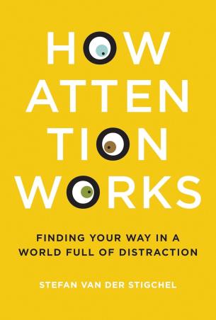 Book cover number 1 for How Attention Works : Finding Your Way In A World Full of Distraction written by Stefan van der Stigchel published by MIT Press