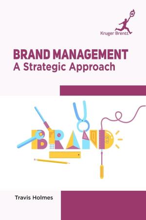 Book cover number 1 for Brand Management : A Strategic Approach written by Travis Holmes published by Kruger Brentt Publishers