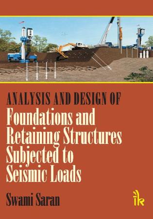 Book cover number 1 for Analysis And Design Of Foundations And Retaining Structures Subjected To Seismic Loads written by Swami Saran published by I. K. International Publishing House Pvt. Ltd.