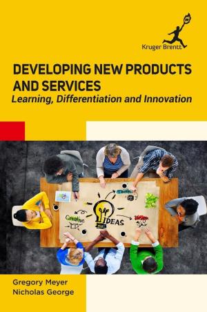 Book cover number 1 for Developing New Products And Services : Learning Differentiation And Innovation written by Gregory Meyer, Nicholas George published by Kruger Brentt Publishers