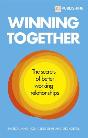Book cover number 1 for Winning Together : The Secrets Of Working Relationships written by Fiona Dent, Patricia Hind, Viki Holton published by FT Publishing