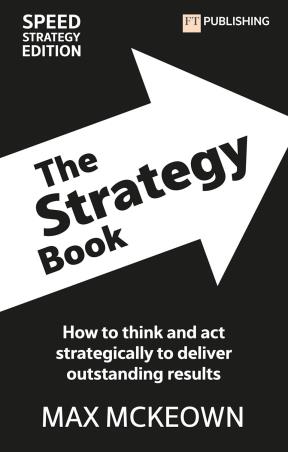 Book cover number 1 for The Strategy Book : How To Think And Act Strategically To Deliver Outstanding Results written by Max Mckeown published by FT Publishing
