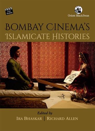 Book cover number 1 for Bombay Cinema's Islamicate Histories written by Richard Allen, Ira Bhaskar published by Orient BlackSwan