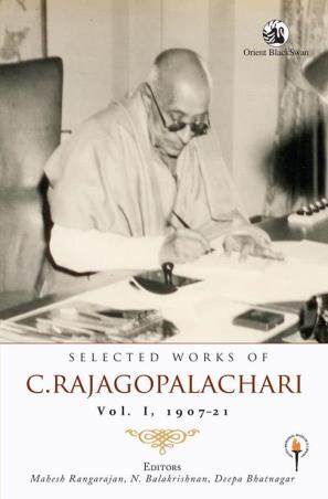 Book cover number 1 for Selected Works Of C. Rajagopalachari Volume 1 (1907–21) written by Mahesh Rangarajan, N. Balakrishnan, Deepa Bhatnagar published by Orient BlackSwan