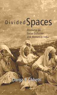 Book cover number 1 for Divided Spaces : Discourse On Social Exclusion And Women In India written by Durga P. Chhetri published by Rawat Publications