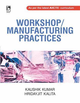 Book cover number 1 for Workshop / Manufacturing Practices written by Kaushik Kumar, Hriday Jit kalita published by Vikas Publishing House Pvt Ltd