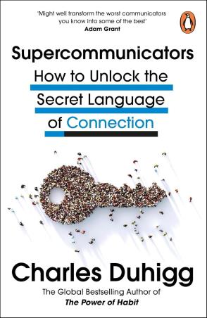 Book cover number 1 for Supercommunicators : How To Unlock The Secret Language Of Connection written by Charles Duhigg published by Penguin Books