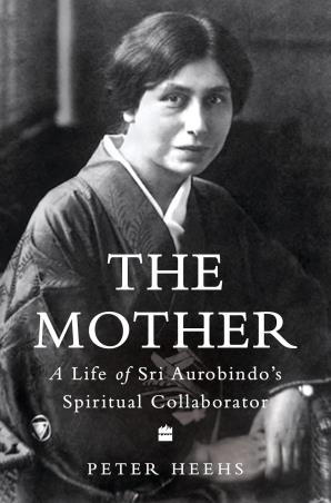 Book cover number 1 for The Mother : A Life Of Sri Aurobindo's Spiritual Collaborator (Indian Lives Series Book 4) written by Peter Heehs published by Fourth Estate