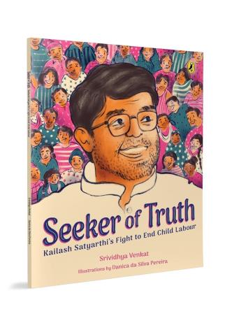 Book cover number 1 for Seeker Of Truth : Kailash Satyarthi’s Fight To End Child Labour written by Srividhya Venkat published by Puffin