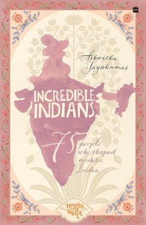 Book cover number 1 for Incredible Indians - 75 People Who Shaped Modern India written by Ashwitha Jayakumar published by Harper Collins Publishers